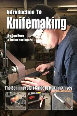Úvod do výroby nožov: Príručka pre začiatočníkov o výrobe nožov - Introduction to Knifemaking: The Beginner's DIY Guide to Making Knives