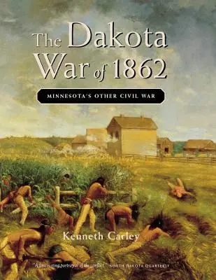Vojna v Dakote v roku 1862: Druhá občianska vojna v Minnesote - The Dakota War of 1862: Minnesota's Other Civil War
