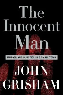 Nevinný muž: Vražda a nespravodlivosť v malom mestečku - The Innocent Man: Murder and Injustice in a Small Town