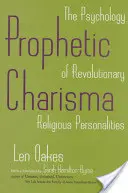 Prorocká charizma: Psychológia revolučných náboženských osobností - Prophetic Charisma: The Psychology of Revolutionary Religious Personalities