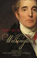 Wellington, 2. diel: Waterloo a osudy mieru 1814-1852 - Wellington, Volume 2: Waterloo and the Fortunes of Peace 1814-1852