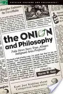 Cibuľa a filozofia: Filozofia: falošné správy Pravdivý príbeh tvrdí rozhorčený profesor z oblasti - The Onion and Philosophy: Fake News Story True Alleges Indignant Area Professor