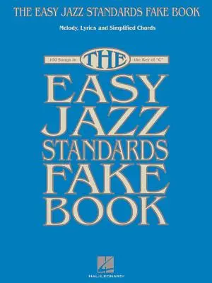 The Easy Jazz Standards Fake Book: The Easy Jazz Standards Fake Book: 100 piesní v tónine C - The Easy Jazz Standards Fake Book: 100 Songs in the Key of C