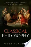 Klasická filozofia: Dejiny filozofie bez medzier, 1. zväzok - Classical Philosophy: A History of Philosophy Without Any Gaps, Volume 1