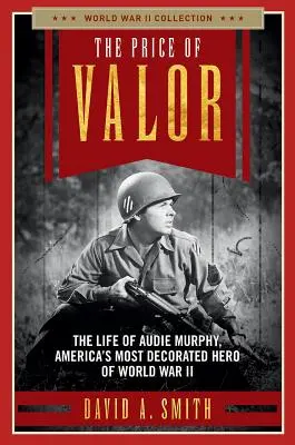 Cena za statočnosť: Život Audieho Murphyho, najvyznamenanejšieho amerického hrdinu druhej svetovej vojny - The Price of Valor: The Life of Audie Murphy, America's Most Decorated Hero of World War II