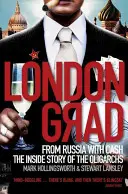 Londongrad: Z Ruska s hotovosťou; vnútorný príbeh oligarchov - Londongrad: From Russia with Cash;the Inside Story of the Oligarchs