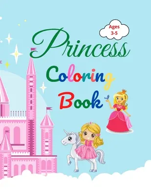 Kniha na vyfarbovanie princezien: Krásny darček pre dievčatá Kniha na vyfarbovanie princezien s vysokokvalitnými stránkami - Princess Coloring Book: Amazing Princess Coloring Book for Kids ages 3-5 Lovely Gift for Girls Princess Coloring Book with High Quality Pages