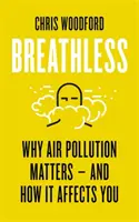 Bez dychu - Prečo je znečistenie ovzdušia dôležité a ako vás ovplyvňuje - Breathless - Why Air Pollution Matters - and How it Affects You