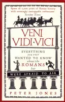 Veni, Vidi, Vici: Všetko, čo ste kedy chceli vedieť o Rimanoch, ale báli ste sa opýtať - Veni, Vidi, Vici: Everything You Ever Wanted to Know about the Romans But Were Afraid to Ask