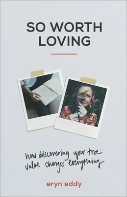Tak stojí za to milovať: Ako objavenie svojej skutočnej hodnoty všetko zmení - So Worth Loving: How Discovering Your True Value Changes Everything