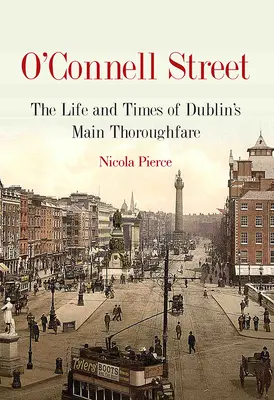 O'Connell Street: Connellova ulica: História a život ikonickej dublinskej ulice - O'Connell Street: The History and Life of Dublin's Iconic Street