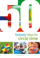50 fantastických nápadov na trávenie času v kruhu - 50 Fantastic Ideas for Circle Time