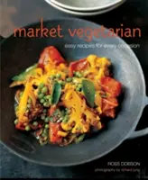 Market Vegetarian - Jednoduché recepty na každú príležitosť - Market Vegetarian - Easy Recipes for Every Occasion
