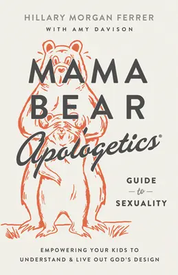 Mama Bear Apologetics(r) Guide to Sexuality: Publikácia: Sexualita a sexualita (Sexuality: Guide of Sexuality): Empowering Your Kids to Understand and Live Out God's Design - Mama Bear Apologetics(r) Guide to Sexuality: Empowering Your Kids to Understand and Live Out God's Design