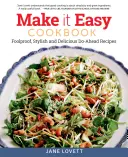 Kuchárska kniha Make It Easy: Chutné recepty na prípravu jedla pred odchodom: spoľahlivé, štýlové a chutné recepty na prípravu jedla pred odchodom - Make It Easy Cookbook: Foolproof, Stylish and Delicious Do-Ahead Recipes
