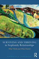 Prežiť a prosperovať v nevlastných rodinách: Čo funguje a čo nie - Surviving and Thriving in Stepfamily Relationships: What Works and What Doesn't