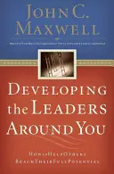 Rozvoj lídrov okolo vás: Ako pomôcť ostatným dosiahnuť ich plný potenciál - Developing the Leaders Around You: How to Help Others Reach Their Full Potential