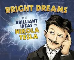 Jasné sny - Geniálne vynálezy Nikolu Teslu - Bright Dreams - The Brilliant Inventions of Nikola Tesla