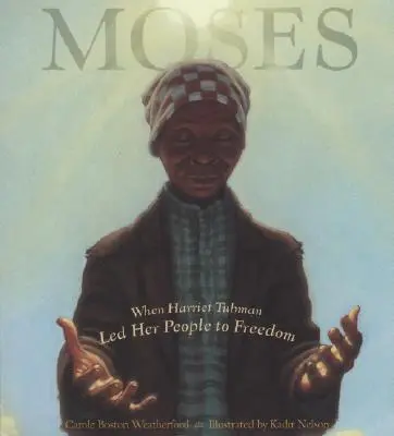 Mojžiš: Keď Harriet Tubmanová viedla svoj ľud k slobode - Moses: When Harriet Tubman Led Her People to Freedom