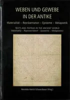 Weben Und Gewebe in Der Antike / Texty a textílie v antickom svete: Materialitt - Reprsentation - Episteme - Metapoetik / Materialita - Represia - Weben Und Gewebe in Der Antike / Texts and Textiles in the Ancient World: Materialitt - Reprsentation - Episteme - Metapoetik / Materiality - Repres