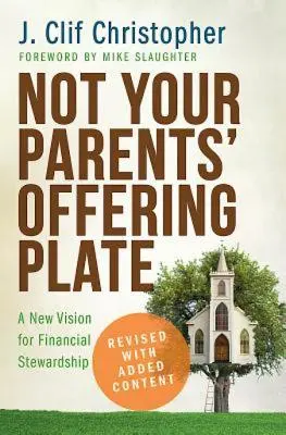 Nie je to tanier vašich rodičov: Nová vízia finančného správcovstva - Not Your Parents' Offering Plate: A New Vision for Financial Stewardship