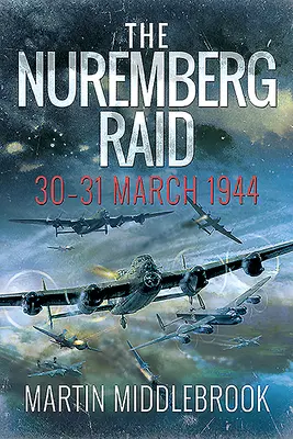 Norimberský nálet: 30.-31. marec 1944 - The Nuremberg Raid: 30-31 March 1944