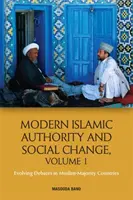 Moderná islamská autorita a sociálne zmeny, zväzok 1: Vývoj diskusií v krajinách s moslimskou väčšinou - Modern Islamic Authority and Social Change, Volume 1: Evolving Debates in Muslim Majority Countries