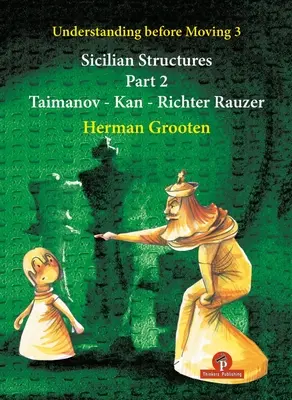 Porozumenie pred pohybom 3 - 2. časť: Sicílske štruktúry - Taimanov - Kan - Richter Rauzer - Understanding Before Moving 3 - Part 2: Sicilian Structures - Taimanov - Kan - Richter Rauzer