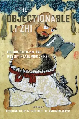 Namietavý Li Zhi: Fikcia, kritika a disent v Číne na konci obdobia Ming - The Objectionable Li Zhi: Fiction, Criticism, and Dissent in Late Ming China