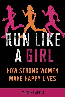 Bež ako dievča: Ako silné ženy žijú šťastný život - Run Like a Girl: How Strong Women Make Happy Lives