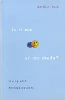 Je to mnou alebo mojimi liekmi? Život s antidepresívami - Is It Me or My Meds?: Living with Antidepressants