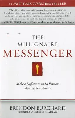 Milionársky posol: Vydelávajte a zarábajte zdieľaním svojich rád - The Millionaire Messenger: Make a Difference and a Fortune Sharing Your Advice