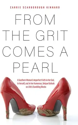 Zo štrku vychádza perla: Dôveru v Boha, v seba samu a svoj humorný, jedinečný pohľad na životné prekážky - From the Grit Comes A Pearl: A Southern Woman's Imperfect Faith in Her God, in Herself, and in Her Humorous, Unique Outlook on Life's Stumbling Blo