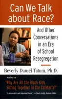 Môžeme hovoriť o rase? A iné rozhovory v ére opätovnej segregácie škôl - Can We Talk about Race?: And Other Conversations in an Era of School Resegregation