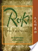 Reiki: Reiki: Pravdivý príbeh: Reiki: skutočný príbeh: Skúmanie Usuiho Reiki - Reiki: The True Story: An Exploration of Usui Reiki
