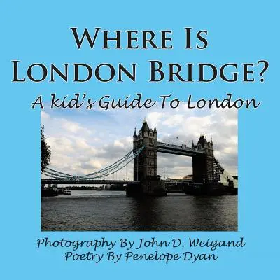 Kde je London Bridge? detský sprievodca Londýnom - Where Is London Bridge? a Kid's Guide to London