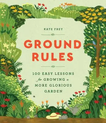 Základné pravidlá: Pravidlá: 100 jednoduchých lekcií pre pestovanie slávnejšej záhrady - Ground Rules: 100 Easy Lessons for Growing a More Glorious Garden