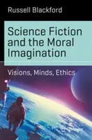 Vedecká fantastika a morálna predstavivosť: Vízie, myslenie, etika - Science Fiction and the Moral Imagination: Visions, Minds, Ethics