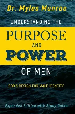 Pochopenie účelu a moci mužov: (Rozšírené, doplnené): Božie určenie mužskej identity - Understanding the Purpose and Power of Men: God's Design for Male Identity (Enlarged, Expanded)