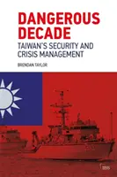 Nebezpečné desaťročie: Taiwanská bezpečnosť a krízový manažment - Dangerous Decade: Taiwan's Security and Crisis Management