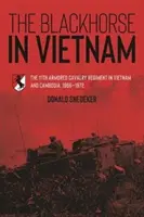 Čierny kôň vo Vietname: Čierny kôň: 11. obrnený jazdecký pluk vo Vietname a Kambodži, 1966-1972 - The Blackhorse in Vietnam: The 11th Armored Cavalry Regiment in Vietnam and Cambodia, 1966-1972