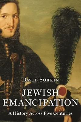Emancipácia Židov: História naprieč piatimi storočiami - Jewish Emancipation: A History Across Five Centuries
