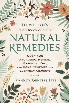 Llewellynova kniha prírodných liečiv: Viac ako 400 ajurvédskych, bylinných a domácich liekov na každodenné ochorenia. - Llewellyn's Book of Natural Remedies: Over 400 Ayurvedic, Herbal, Essential Oil, and Home Remedies for Everyday Ailments