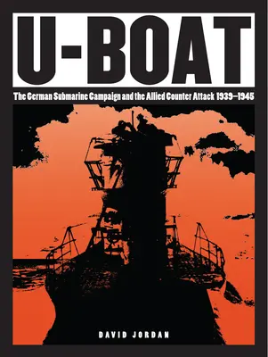 U-Boat: U-Boot: Nemecká ponorková kampaň a spojenecký protiútok 1939 - 1945 - U-Boat: The German Submarine Campaign and the Allied Counter Attack 1939-1945