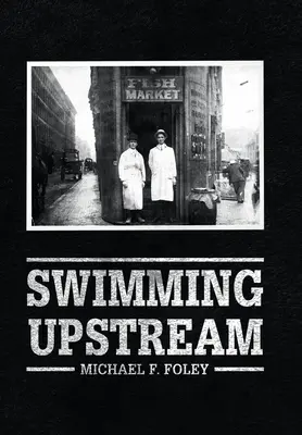 Plávanie proti prúdu: Štyri generácie obchodníkov s rybami - Swimming Upstream: Four Generations of Fishmongering