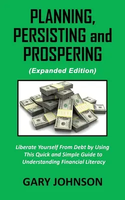 Plánovanie, vytrvalosť a prosperita: (rozšírená verzia): Osloboďte sa od dlhov - Planning, Persisting and Prospering: Liberate Youself From Debt (Expanded Version)