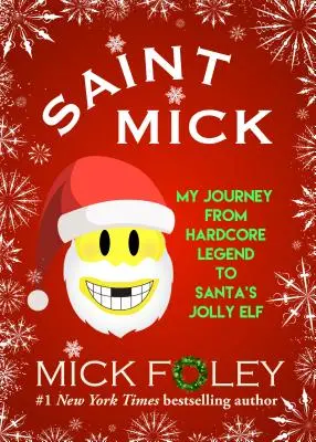 Svätý Mick: Moja cesta od hardcorovej legendy k Santovmu veselému škriatkovi - Saint Mick: My Journey from Hardcore Legend to Santa's Jolly Elf