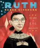 Ruth Bader Ginsburgová: Prípad R.B.G. verzus nerovnosť - Ruth Bader Ginsburg: The Case of R.B.G. vs. Inequality