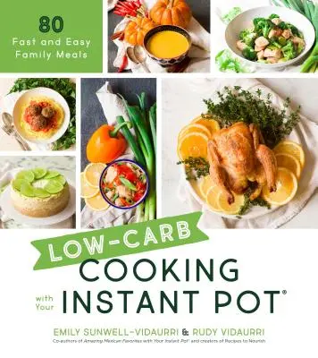 Low-Carb Cooking with Your Instant Pot: 80 rýchlych a jednoduchých rodinných jedál - Low-Carb Cooking with Your Instant Pot: 80 Fast and Easy Family Meals