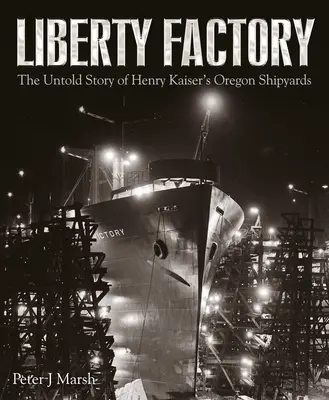 Liberty Factory: Nevypovedaný príbeh oregonských lodeníc Henryho Kaisera - Liberty Factory: The Untold Story of Henry Kaiser's Oregon Shipyards